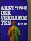Bernard V. Dryer - Arzt der Verdammten [antikvár]