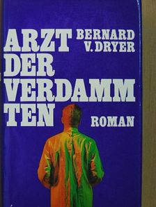 Bernard V. Dryer - Arzt der Verdammten [antikvár]