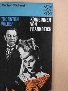 Thornton Wilder - Königinnen von Frankreich [antikvár]