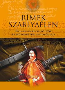 Molnár Pál szerk. - Rímek szablyaélen - Balassi-kardos költők és műfordítók antológiája