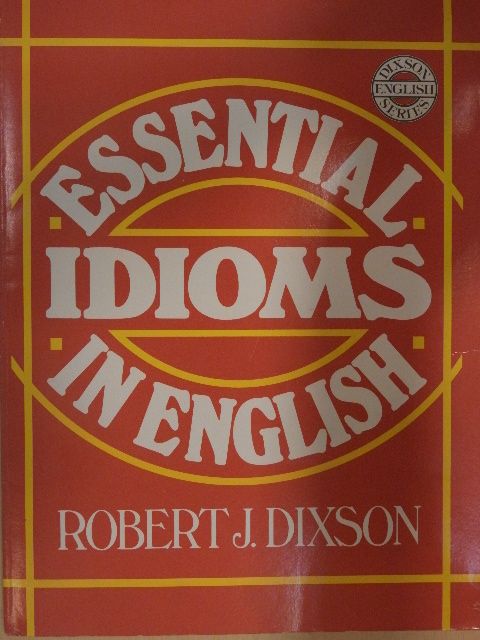 Robert J. Dixson - Essential Idioms in English [antikvár]
