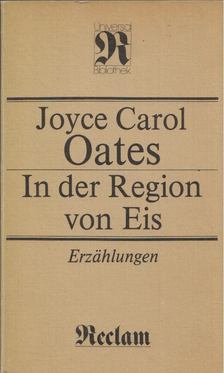 Joyce Carol Oates - In der Region von Eis [antikvár]