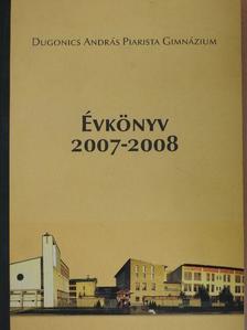 Dugonics András Piarista Gimnázium Évkönyv 2007-2008 [antikvár]