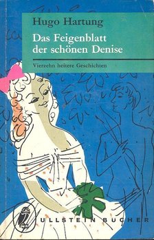 Hartung, Hugo - Das Feigenblatt der schönen Denise - Vierzehn heitere Geschichten [antikvár]