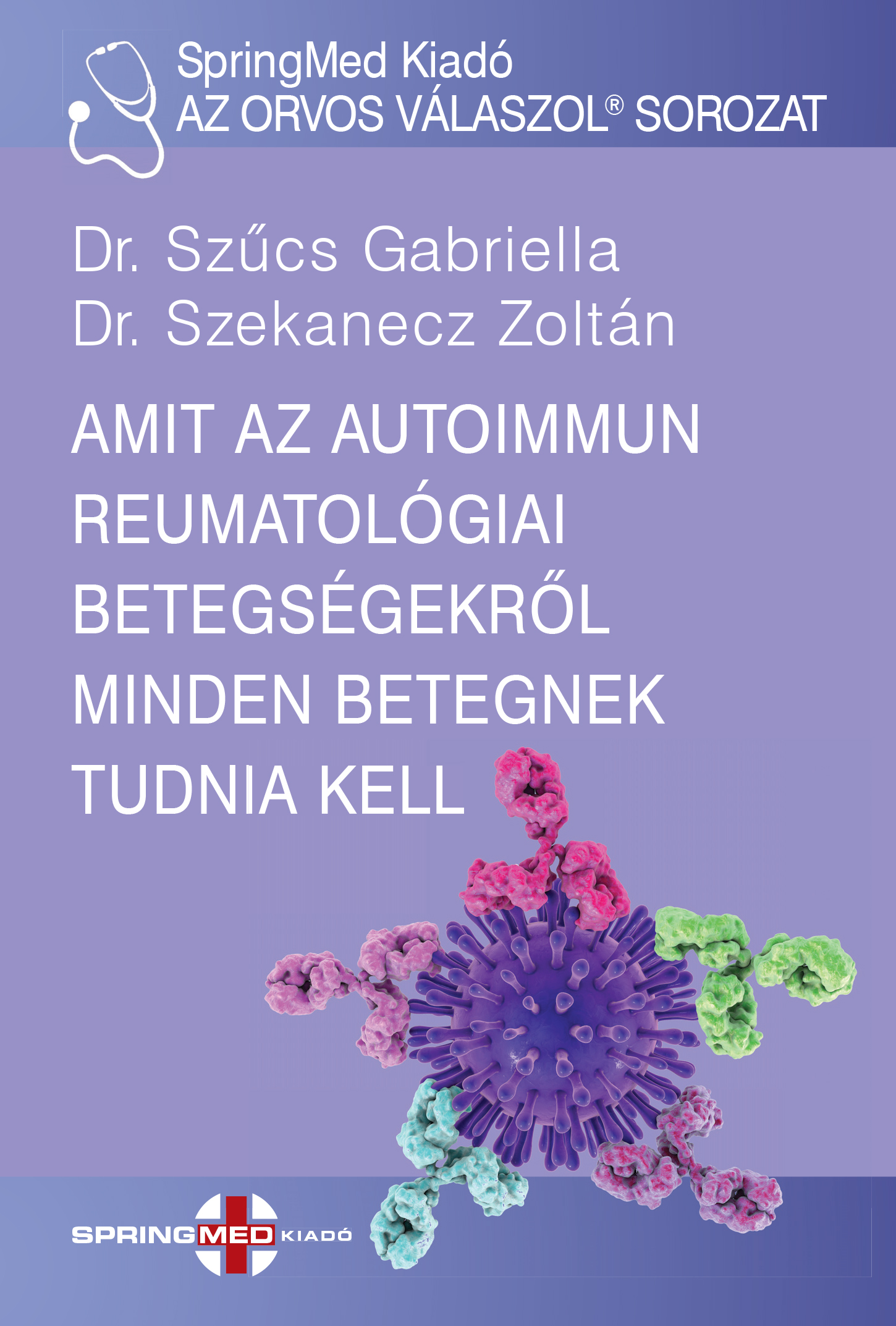 Dr. Szűcs Gabriella - Amit az autoimmun reumatológiai betegségekről minden betegnek tudnia kell [eKönyv: pdf]