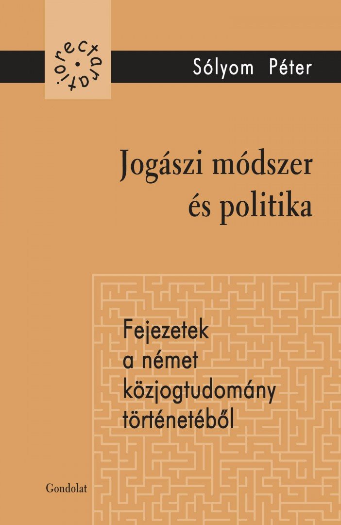 Sólyom Péter - Jogászi módszer és politika - Fejezetek a német közjogtudomány történetéből [antikvár]