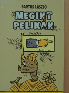 Bartus László - Megint Pelikán [antikvár]
