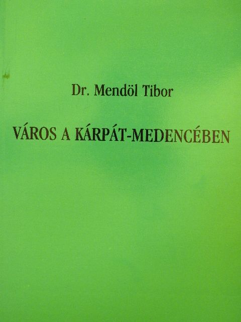 Dr. Mendöl Tibor - Város a Kárpát-medencében [antikvár]
