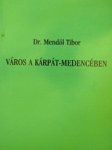 Dr. Mendöl Tibor - Város a Kárpát-medencében [antikvár]