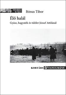 Bónus Tibor - Élő halál - Gyász, hagyaték és túlélet József Attilánál