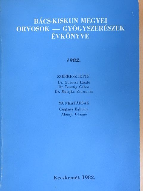 Dr. Borsay János - Bács-Kiskun megyei orvosok-gyógyszerészek évkönyve 1982. [antikvár]