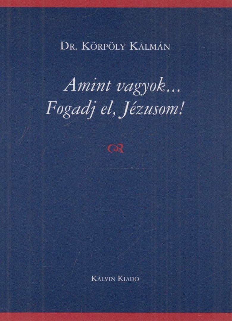 Dr. Körpöly Kálmán - Amint vagyok... Fogadj el, Jézusom! [antikvár]