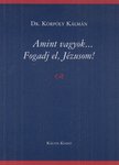 Dr. Körpöly Kálmán - Amint vagyok... Fogadj el, Jézusom! [antikvár]
