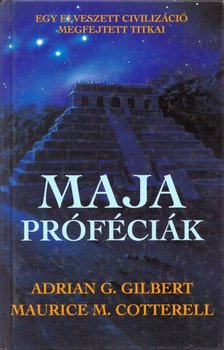 Cotterell, Maurice, Gilbert, Adrian - Maja próféciák [antikvár]