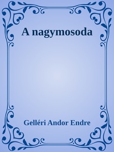 Gelléri Andor Endre - A nagymosoda [eKönyv: epub, mobi]