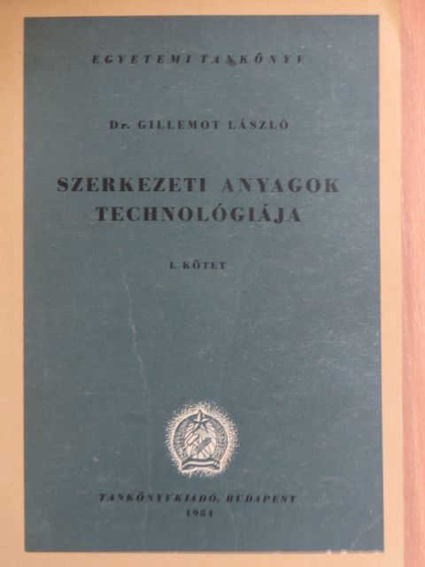 Dr. Gillemot László - Szerkezeti anyagok technológiája I. [antikvár]