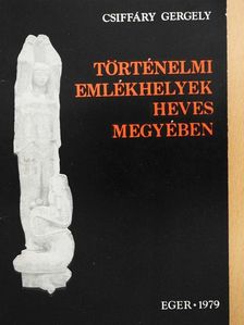 Csiffáry Gergely - Történelmi emlékhelyek Heves megyében [antikvár]
