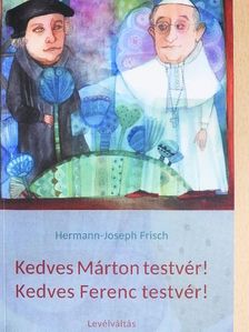 Hermann-Joseph Frisch - Kedves Márton testvér!-Kedves Ferenc testvér! [antikvár]