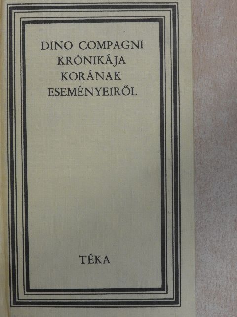 Dino Compagni - Dino Compagni krónikája korának eseményeiről [antikvár]