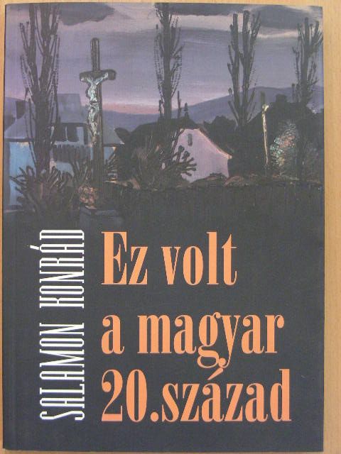 Salamon Konrád - Ez volt a magyar 20. század [antikvár]