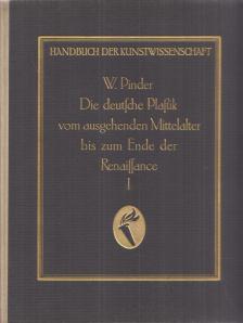 Wilhelm Pinder - Die deutsche Plastik vom ausgehenden Mittelalter bis zum Ende der Renaissance I. [antikvár]
