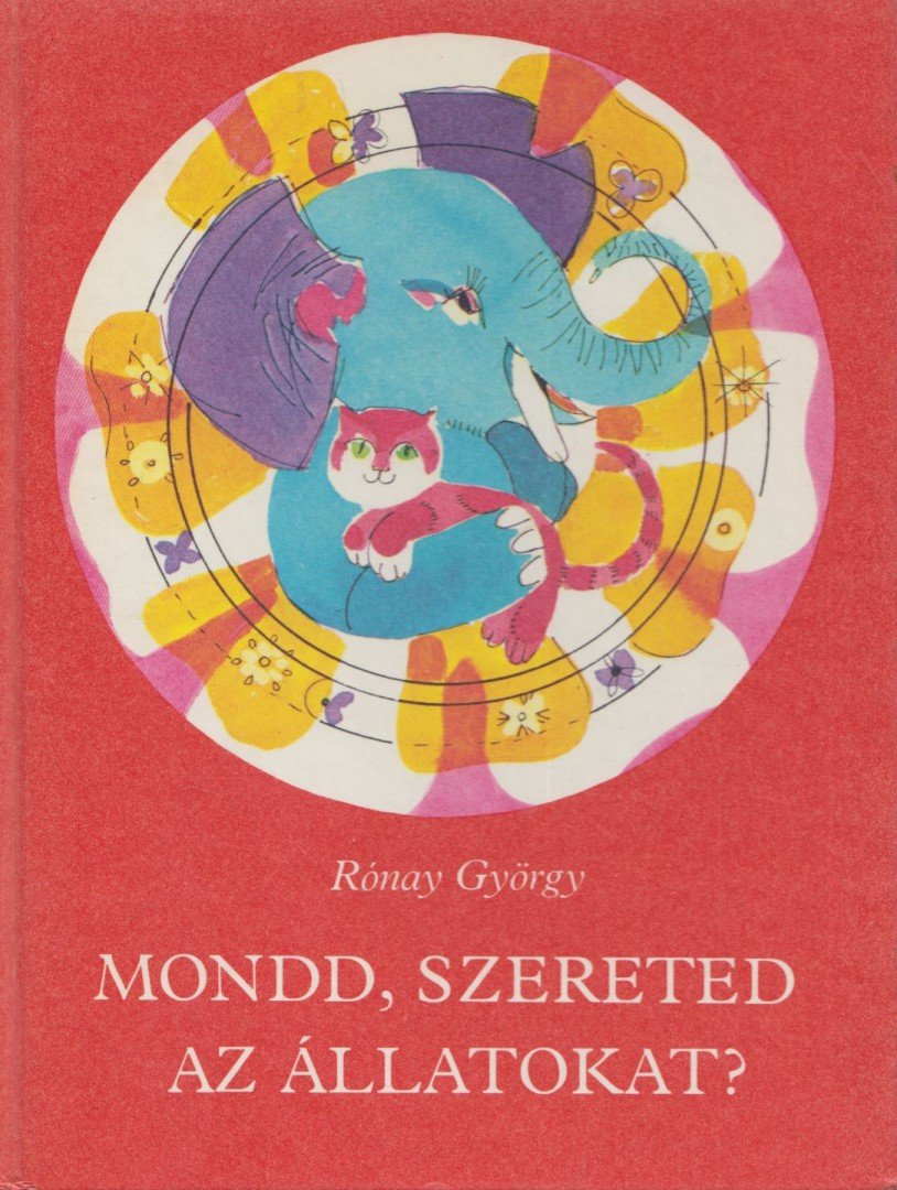 RÓNAY GYÖRGY - Mondd, szereted az állatokat? [antikvár]