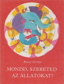 RÓNAY GYÖRGY - Mondd, szereted az állatokat? [antikvár]