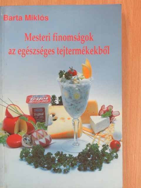 Barta Miklós - Mesteri finomságok az egészséges tejtermékekből [antikvár]