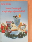Barta Miklós - Mesteri finomságok az egészséges tejtermékekből [antikvár]