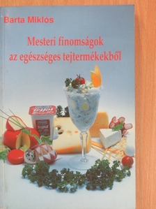 Barta Miklós - Mesteri finomságok az egészséges tejtermékekből [antikvár]