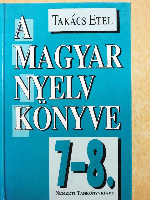 Takács Etel - A magyar nyelv könyve 7-8. [antikvár]