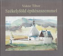 Vákár Tibor - Székelyföld építészszemmel [antikvár]