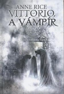 Anne Rice - Vittorio, a vámpír [antikvár]