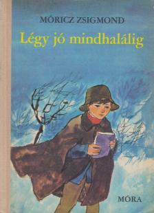 Móricz Zsigmond - Légy jó mindhalálig [antikvár]