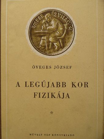 Öveges József - A legújabb kor fizikája [antikvár]