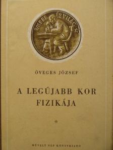 Öveges József - A legújabb kor fizikája [antikvár]