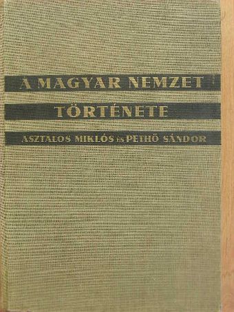 Asztalos Miklós - A magyar nemzet története ősidőktől napjainkig [antikvár]