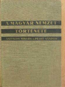 Asztalos Miklós - A magyar nemzet története ősidőktől napjainkig [antikvár]