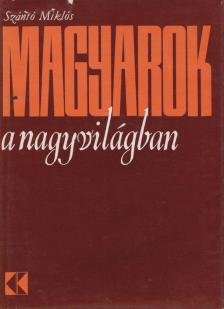 SZÁNTÓ MIKLÓS - Magyarok a nagyvilágban [antikvár]