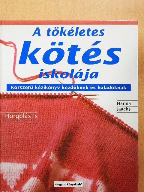 Hanna Jaacks - A tökéletes kötés iskolája [antikvár]
