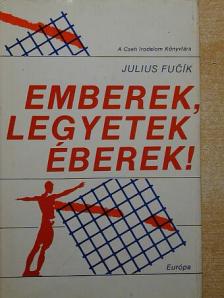 Julius Fucsik - Emberek, legyetek éberek! [antikvár]