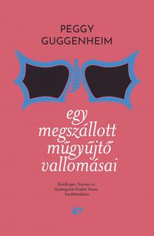 Peggy Guggenheim - Egy megszállott műgyűjtő vallomásai