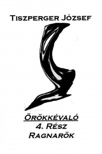 József Tiszperger - Örökkévaló 4.Rész [eKönyv: epub, mobi, pdf]