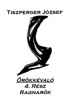 József Tiszperger - Örökkévaló 4.Rész [eKönyv: epub, mobi, pdf]