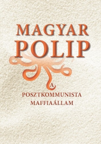 MAGYAR B - Magyar polip - A posztkommunista maffiaállam [eKönyv: epub, mobi]