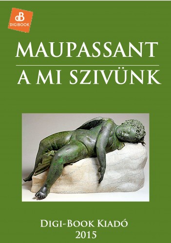 Guy de Maupassant - A mi szivünk [eKönyv: epub, mobi]