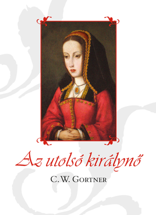 C. W. Gortner - Az utolsó királynő [eKönyv: epub, mobi]