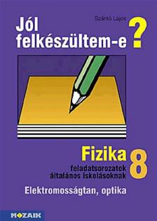 SZÁNTÓ LAJOS - JÓL FELKÉSZÜLTEM -E? - FIZIKA 8.