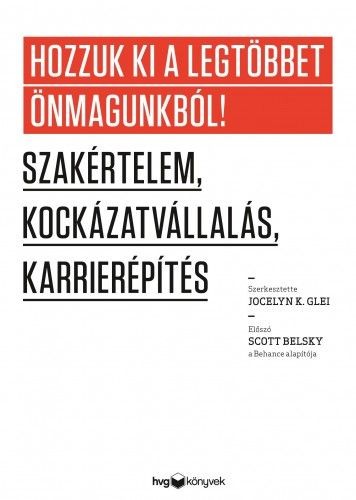 Glei Jocelyn K. - Hozzuk ki a legtöbbet önmagunkból - Szakértelem, kockázatvállalás, karrierépítés [eKönyv: epub, mobi]