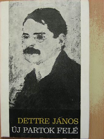 Dettre János - Új partok felé [antikvár]